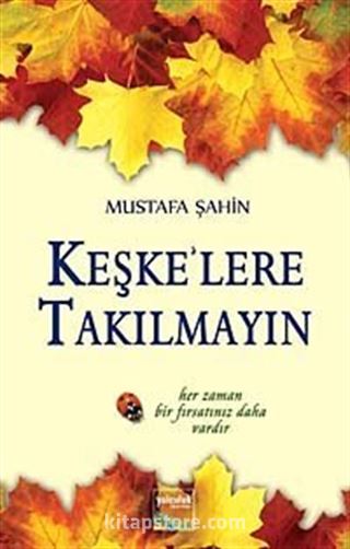 Keşke'lere Takılmayın