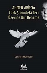 Ahmed Arif'in Türk Şiirindeki Yeri Üzerine Bir Deneme