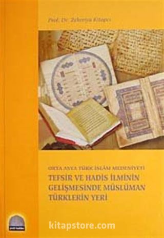 Orta Asya Türk İslam Medeniyeti Tefsir ve Hadis İlminin Gelişmesinde Müslüman Türklerin Yeri