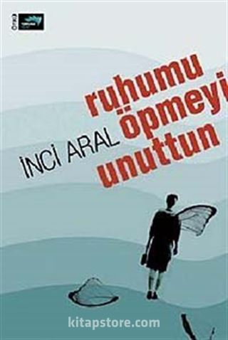 Ruhumu Öpmeyi Unuttun