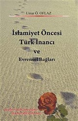 İslamiyet Öncesi Türk İnancı ve Evrensel Bağları