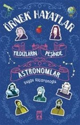 Yıldızların Peşinde Astronomlar - Örnek Hayatlar