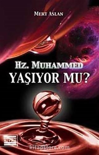 Hz. Muhammed Yaşıyor mu?