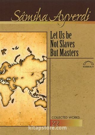 Let Us be Not Slaves But Masters