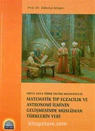 Matematik Tıp Eczacılık Astronomi İlmin Gelişmesinde Müslüman Türklerin Yeri