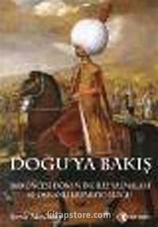 Doğu'ya Bakış : 1800 Öncesi Dönem İngiliz Yazmaları ve Osmanlı İmparatorluğu