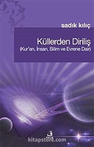 Küllerden Diriliş (Kur'an, İnsan, Bilim ve Evrene Dair)