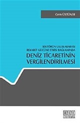 Sektörün Uluslararası Rekabet Gücüne Etkisi Bağlamında Deniz Ticaretinin Vergilendirilmesi