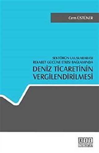 Sektörün Uluslararası Rekabet Gücüne Etkisi Bağlamında Deniz Ticaretinin Vergilendirilmesi