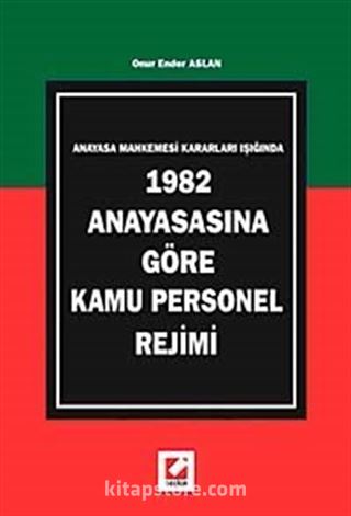 Anayasa Mahkemesi Kararları Işığında, 1982 Anayasasına Göre Kamu Personel Rejimi