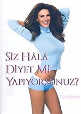 Siz Hala Diyet mi Yapıyorsunuz?