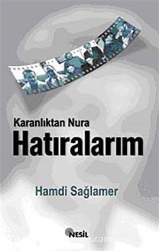 Karanlıktan Nur'a Hatıralarım