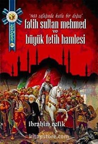 Fatih Sultan Mehmet ve Büyük Fetih Hamlesi