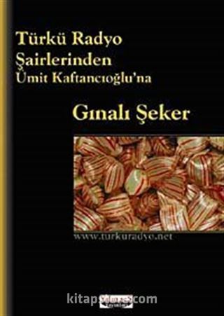 Türkü Radyo Şairlerinden Ümit Kaftancıoğlu'na Gınalı Şeker