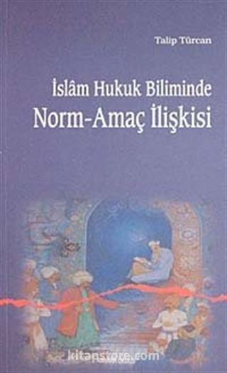 İslam Hukuk Biliminde Norm-Amaç İlişkisi