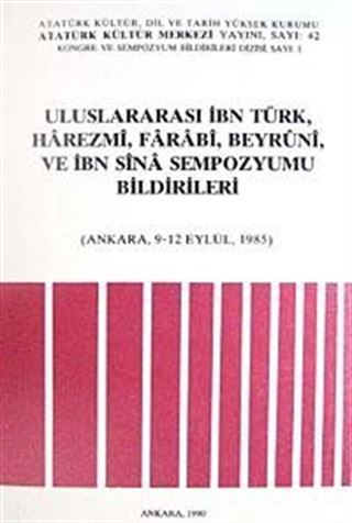 Uluslararası İbn Türk, Harezmi, Farabi, Beyruni, ve İbn Sina Sempozyumu Bildirileri