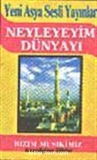 Neyleyim Dünyayı