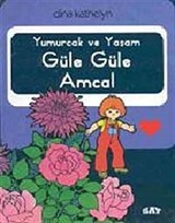 Yumurcak ve Yaşam Güle Güle Amca