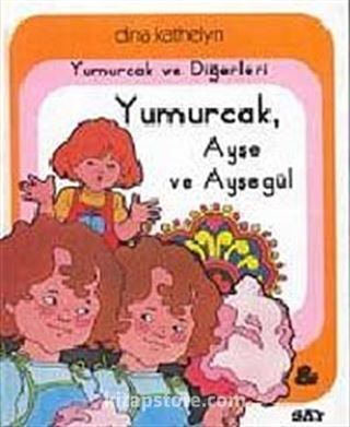 Yumurcak ve Diğerleri Yumurcak, Ayşe ve Ayşegül