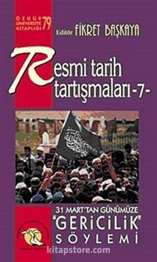 Resmi Tarih Tartışmaları 7 / 31 Marttan Günümüze Gericilik Söylemi