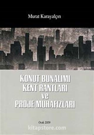 Konut Bunalımı Kent Rantları ve Proje Muhafızları