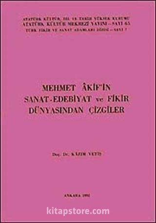 Mehmet Akif'in Sanat-Edebiyat ve Fikir Dünyasından Çizgiler