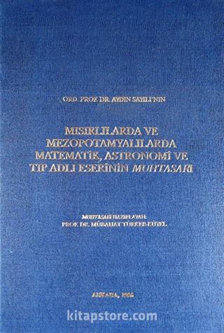 Ord.Prof.Dr. Aydın Sayılı'nın Mısırlılarda ve Mezopotamyalılarda Matematik, Astronomi ve Tıp Adlı Eserinin Muhtasarı