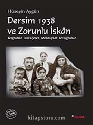 Dersim 1938 ve Zorunlu İskan