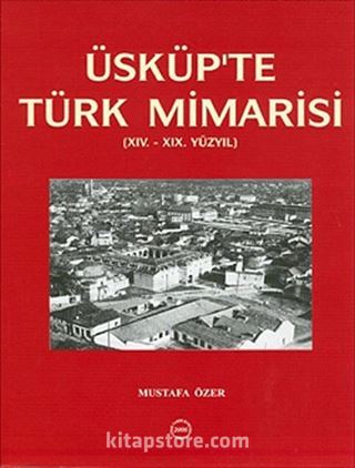 Üsküp'te Türk Mimarisi (XIV.-XIX Yüzyıl)