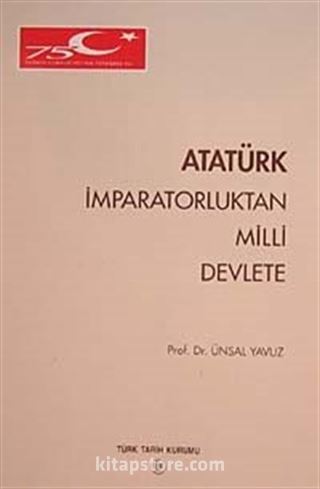 Atatürk İmparatorluktan Milli Devlete