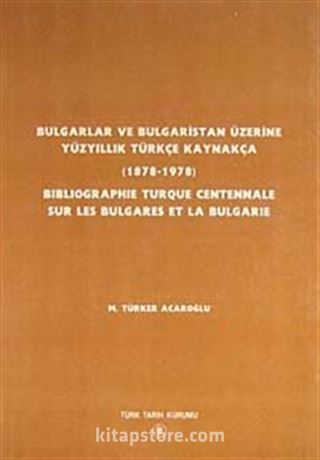 Bulgarlar ve Bulgaristan Üzerine Yüzyıllık Türkçe Kaynakça (1878-1978)