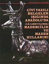 Çivi Yazılı Belgeler Işığında Anadolu'da Madencilik ve Maden Kullanımı