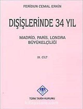 Dışişlerinde 34 Yıl (Cilt 3) Madrid Paris Londra Büyükelçiliği