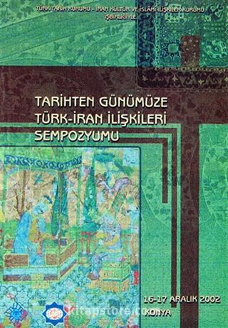 Tarihten Günümüze Türk-İran İlişkileri Sempozyumu