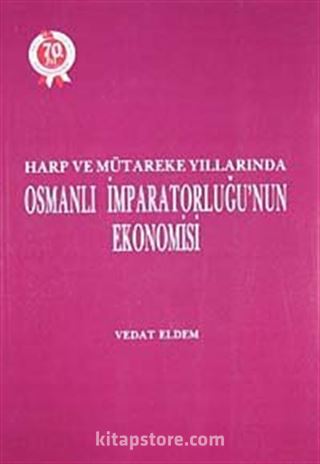 Harp ve Mütakere Yıllarında Osmanlı İmparatorluğu'nun Ekonomisi