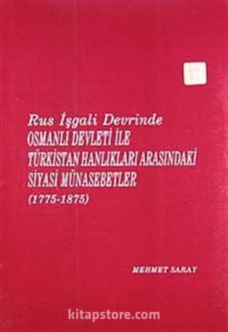 Rus İşgali Devrinde Osmanlı Devleti İle Türkistan Hanlıkları Arasındaki Siyasi Münasebetler (1775-1875)