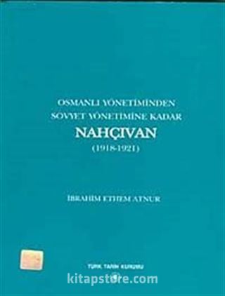 Osmanlı Yönetiminden Sovyet Yönetimine Kadar Nahçıvan (1918-1921)