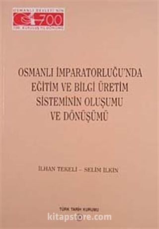 Osmanlı İmparatorluğu'nda Eğitim ve Bilgi Üretim Sisteminin Oluşumu ve Dönüşümü