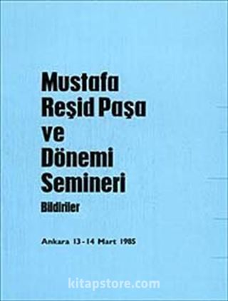 Mustafa Reşid Paşa ve Dönemi Semineri (Bildiriler)