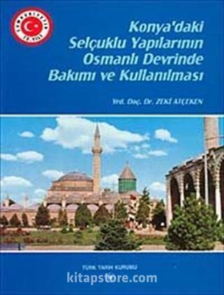 Konya'daki Selçuklu Yapılarının Osmanlı Devrinde Bakımı ve Kullanılması