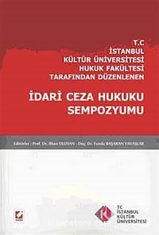 T.C İstanbul Kültür Üniversitesi Hukuk Fakültesi Tarafından Düzenlenen İdari Ceza Hukuku Sempozyumu