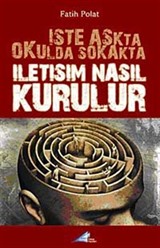 İşte Aşkta Okulda Sokakta İletişim Nasıl Kurulur