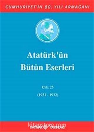 Atatürk'ün Bütün Eserleri / 25.Cilt (1931-1932)