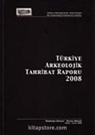 Türkiye Arkeolojik Tahribat Raporu 2008