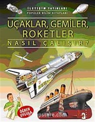 Uçaklar, Gemiler, Roketler Nasıl Çalışır?