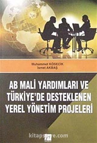 AB Mali Yardımları ve Türkiye'de Desteklenen Yerel Yönetim Projeleri