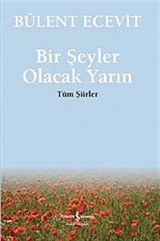 Bir Şeyler Olacak Yarın / Tüm Şiirler