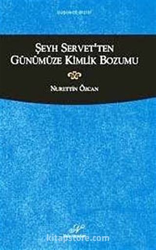 Şeyh Servet'ten Günümüze Kimlik Bozumu