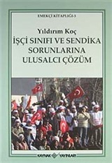 İşçi Sınıfı ve Sendika Sorunlarına Ulusalcı Çözüm