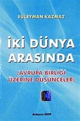 İki Dünya Arasında (Avrupa Birliği Üzerine Düşünceler)